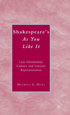 Shakespeare's as You Like It: Late Elizabethan Culture and Literary Representation