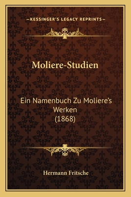 Moliere-Studien: Ein Namenbuch Zu Moliere's Werken (1868)