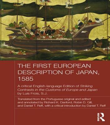 The First European Description of Japan, 1585: A Critical English-Language Edition of Striking Contrasts in the Customs of Europe and Japan by Luis Fr