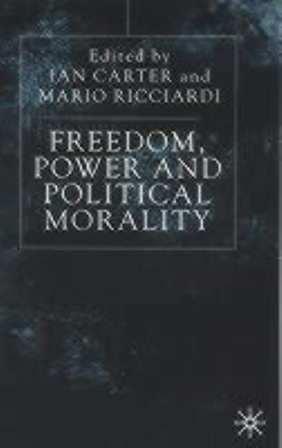 Freedom, Power and Political Morality: Essays for Felix Oppenheim