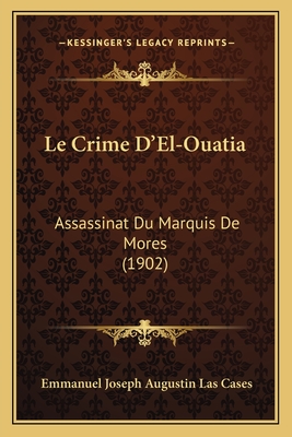 Le Crime D'El-Ouatia: Assassinat Du Marquis De Mores (1902)
