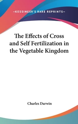 The Effects of Cross and Self Fertilization in the Vegetable Kingdom