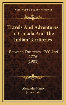 Travels And Adventures In Canada And The Indian Territories: Between The Years 1760 And 1776 (1901)