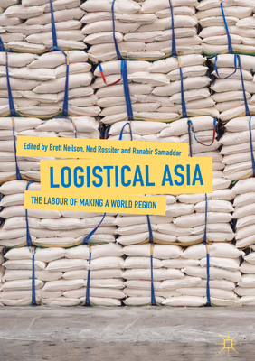 Logistical Asia: The Labour of Making a World Region
