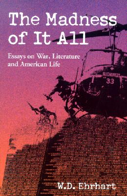 The Madness of It All: Essays on War, Literature, and American Life