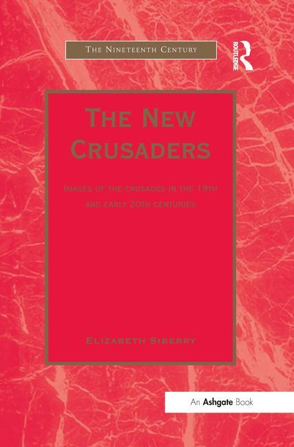 The New Crusaders: Images of the Crusades in the 19th and Early 20th Centuries