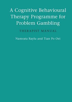 A Cognitive Behavioural Therapy Programme for Problem Gambling: Therapist Manual