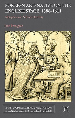 Foreign and Native on the English Stage, 1588-1611: Metaphor and National Identity