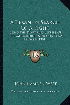 A Texan In Search Of A Fight: Being The Diary And Letters Of A Private Soldier In Hood's Texas Brigade (1901)