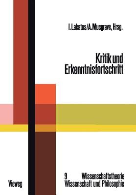 Kritik Und Erkenntnisfortschritt: Abhandlungen Des Internationalen Kolloquiums Über Die Philosophie Der Wissenschaft, London 1965, Band 4