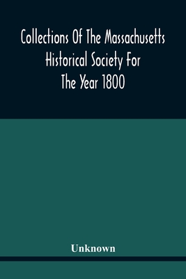 Collections Of The Massachusetts Historical Society For The Year 1800