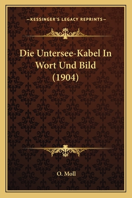 Die Untersee-Kabel In Wort Und Bild (1904)