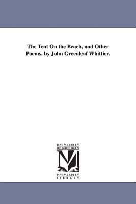 The Tent On the Beach, and Other Poems. by John Greenleaf Whittier.
