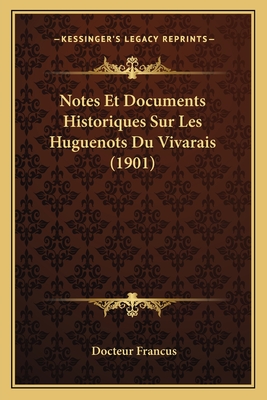 Notes Et Documents Historiques Sur Les Huguenots Du Vivarais (1901)