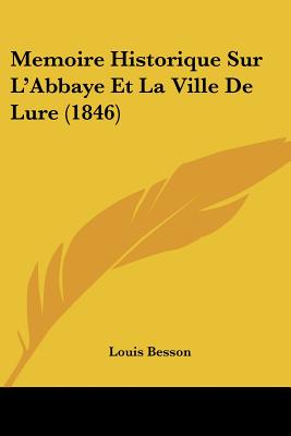 Memoire Historique Sur L'Abbaye Et La Ville De Lure (1846)