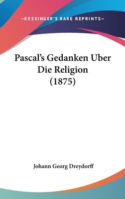 Pascal's Gedanken Uber Die Religion (1875)