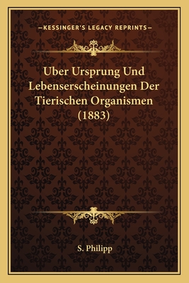 Uber Ursprung Und Lebenserscheinungen Der Tierischen Organismen (1883)