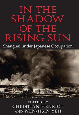In the Shadow of the Rising Sun: Shanghai Under Japanese Occupation
