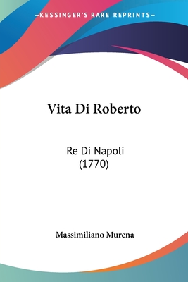 Vita Di Roberto: Re Di Napoli (1770)