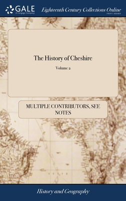 The History of Cheshire: Containing King's Vale-Royal Entire, Together With ... Extracts From Sir Peter Leycester's Antiquities of Cheshire; an