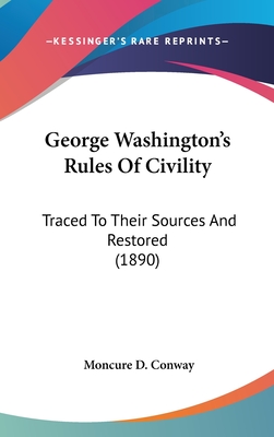 George Washington's Rules Of Civility: Traced To Their Sources And Restored (1890)