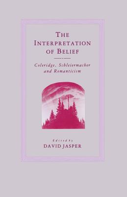 The Interpretation of Belief: Coleridge, Schleiermacher and Romanticism