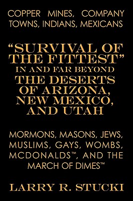 Copper Mines, Company Towns, Indians, Mexicans, Mormons, Masons, Jews, Muslims, Gays, Wombs, McDonalds, and the March of Dimes: Survival of the Fittes