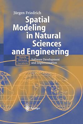 Spatial Modeling in Natural Sciences and Engineering: Software Development and Implementation