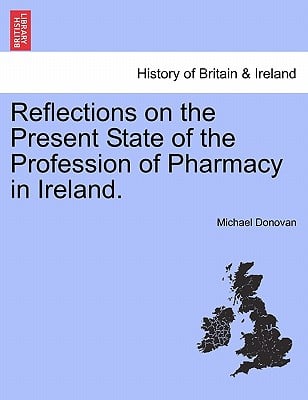 Reflections on the Present State of the Profession of Pharmacy in Ireland.