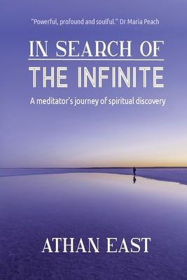 In Search of The Infinite: A meditator's journey of spiritual discovery