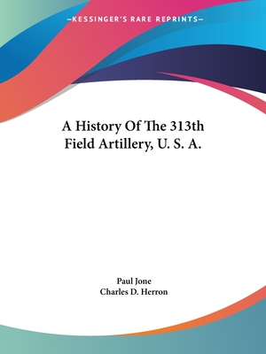 A History Of The 313th Field Artillery, U. S. A.