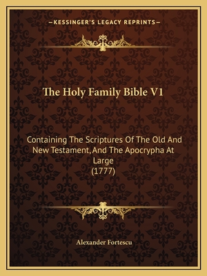 The Holy Family Bible V1: Containing The Scriptures Of The Old And New Testament, And The Apocrypha At Large (1777)