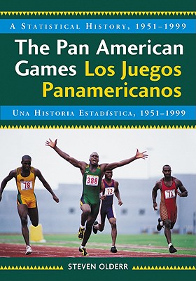 The Pan American Games / Los Juegos Panamericanos: A Statistical History, 1951-1999, bilingual edition / Una Historia Estadistica, 1951-1999, edicion
