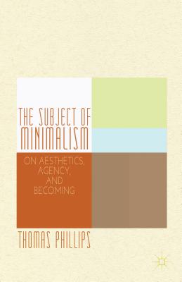 The Subject of Minimalism: On Aesthetics, Agency, and Becoming