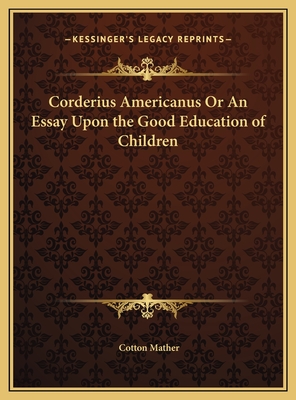 Corderius Americanus Or An Essay Upon the Good Education of Children