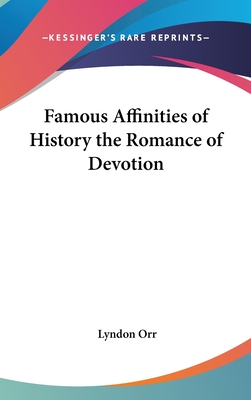 Famous Affinities of History the Romance of Devotion