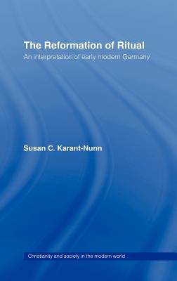 The Reformation of Ritual: An Interpretation of Early Modern Germany