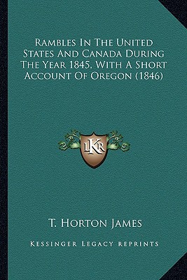 Rambles In The United States And Canada During The Year 1845, With A Short Account Of Oregon (1846)