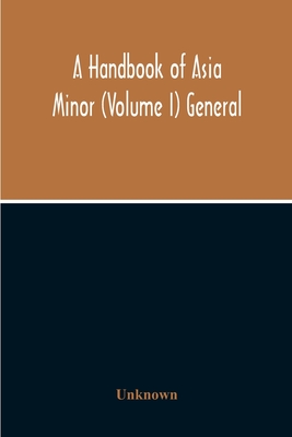 A Handbook Of Asia Minor (Volume I) General