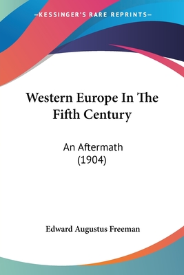 Western Europe In The Fifth Century: An Aftermath (1904)