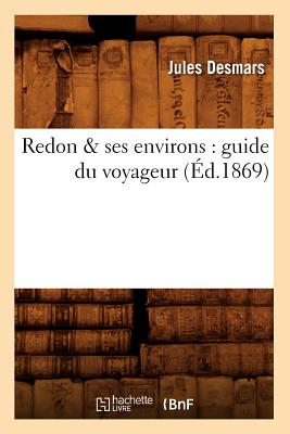 Redon & ses environs: guide du voyageur (Éd.1869)