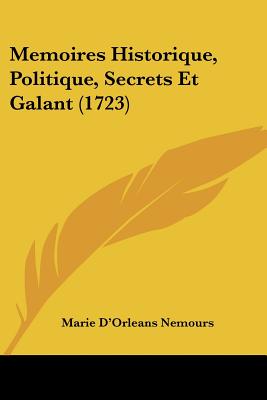 Memoires Historique, Politique, Secrets Et Galant (1723)