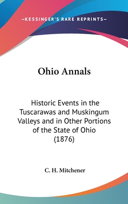 Ohio Annals: Historic Events in the Tuscarawas and Muskingum Valleys and in Other Portions of the State of Ohio (1876)