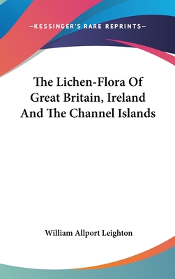 The Lichen-Flora Of Great Britain, Ireland And The Channel Islands