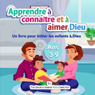Apprendre à connaître et à aimer Dieu notre Créateur: Un livre pour initier les enfants à, Dieu