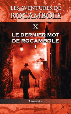 Les aventures de Rocambole X: Le Dernier mot de Rocambole I