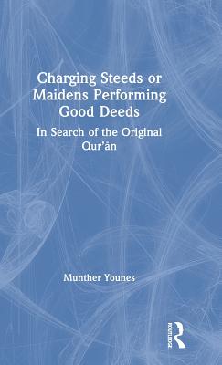 Charging Steeds or Maidens Performing Good Deeds: In Search of the Original Qur'an