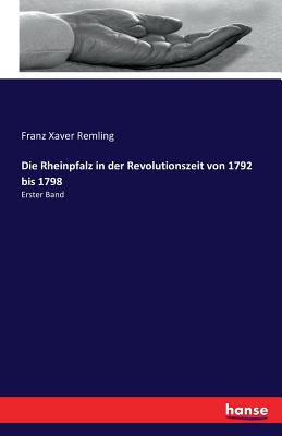 Die Rheinpfalz in der Revolutionszeit von 1792 bis 1798: Erster Band