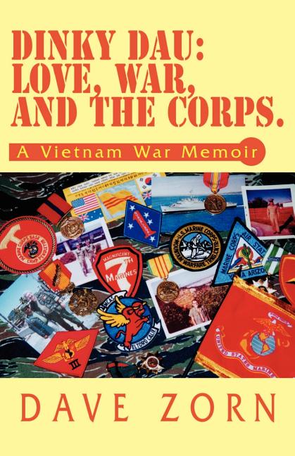 Dinky Dau: Love, War, and the Corps.: A Vietnam War Memoir