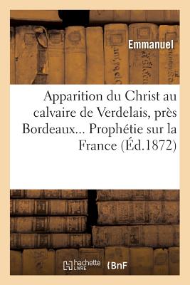 Apparition du Christ au calvaire de Verdelais, près Bordeaux. Prophétie sur la France (Éd.1872)